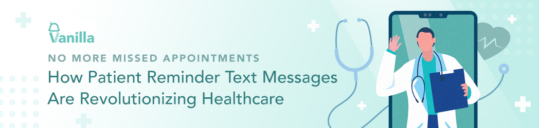 No More Missed Appointments: How Patient Reminder Text Messages Are Revolutionizing Healthcare