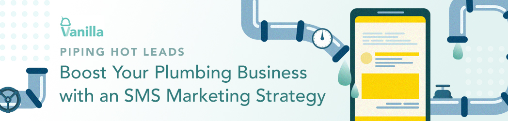 Piping Hot Leads: Boost Your Plumbing Business with an SMS Marketing Strategy